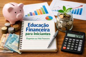 Leia mais sobre o artigo Educação Financeira para Iniciantes: O Primeiro Passo para Organizar Sua Vida Financeira