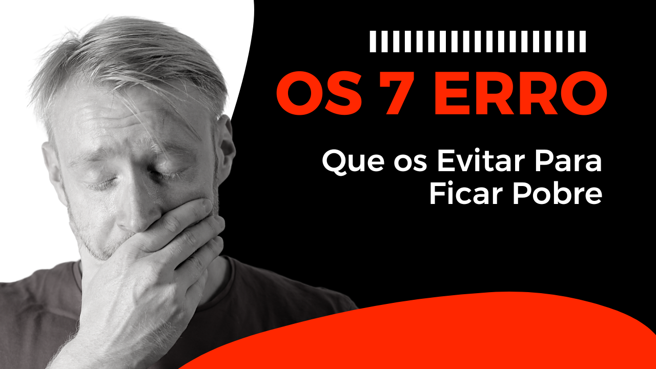 Leia mais sobre o artigo Os 7 erros que os rico evita para fica pobre
