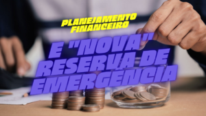 Leia mais sobre o artigo Planejamento Financeiro e “Nova” Reserva de Emergência: Como se Proteger no Mundo Financeiro Atual