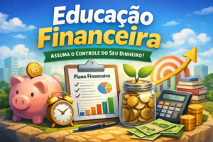 Leia mais sobre o artigo Educação Financeira: o Guia Completo para Assumir o Controle do Seu Dinheiro e Construir um Futuro Seguro