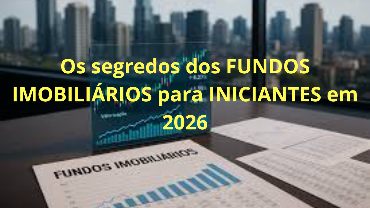 Leia mais sobre o artigo Os segredos dos FUNDOS IMOBILIÁRIOS para INICIANTES em 2026